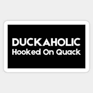 Duckaholic Hooked On Quack Magnet